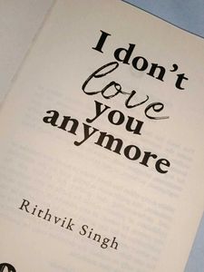 I Don&#39;t Love You Anymore by Rithvik Singh