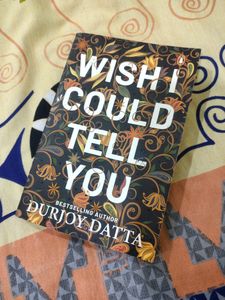Wish I Could Tell You By Durjoy Dutta
