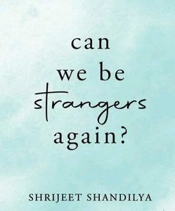 Can We Be Strangers Again?