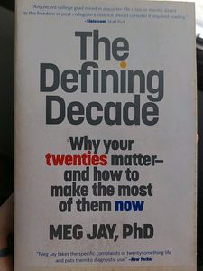 The Defining Decade - Why Your Twenties Matter And How To Make The Most Of Them Now - Meg Jay, PhD