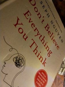 Don&#39;t Believe Everything You think.