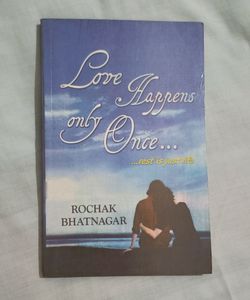 LOVE HAPPENS ONLY ONCE rest Is Just Life