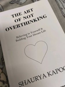 THE ART OF NOT OVERTHINKING