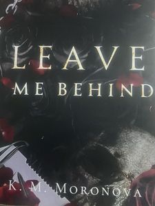 Leave Me Behind by K.M. Moronova