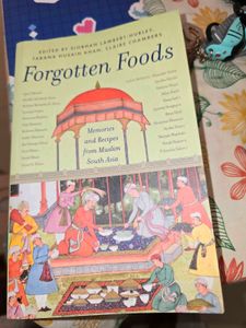 Forgotten Foods: Muslim South Asia Cookbook