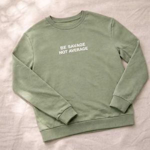Sage Green 'Be Savage' Sweatshirt
