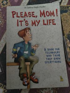 "Please, Mom! It's My Life" by Dr. Chadha