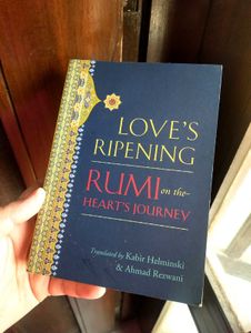 RUMI on The Heart's Journey ,Love's Ripening
