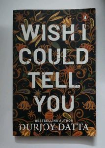 "Wish I Could Tell You" by Durjoy Datta