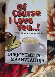 Ofcourse I LOVE YOU!!!..Till I Find Someone BY Durjou Dutta