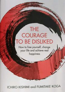 The Courage To Be Disliked