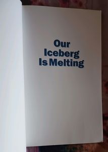 Our Iceberg Is Melting by John Kotter