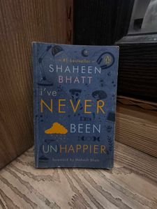 I've Never Been (Un)happier by Shaheen Bhatt
