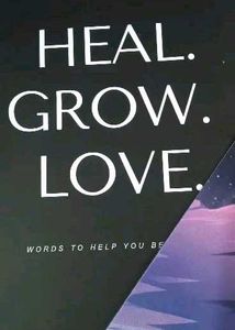 HEAL GROW LOVE ( WORDS TO HELP YOU BECOME )