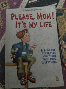&#34;Please, Mom! It&#39;s My Life&#34; by Dr. Chadha