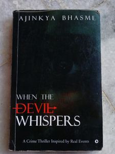 WHEN THE DEVIL WHISPERS a crime thriller inspired by real events By Ajinkya Bhasme