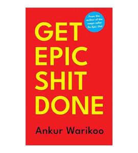 Get Epic s*it Done - Ankur Warikoo