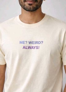 Me? Weird? Always! Tee