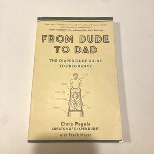 From Dude To Dad By Chris Pegula With Frank Meyer