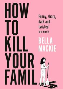 How to Kill Your Family - Bella Mackie