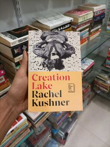 Creation Lake by Rachel Kushner