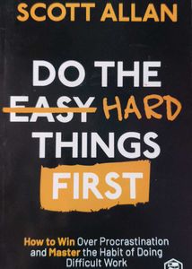 DO The Hard Things First