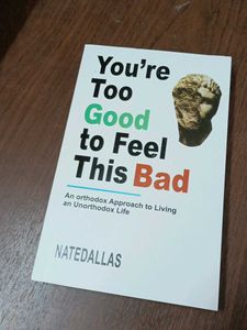 You're Too Good To Feel This Bad