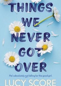 Things We Never Got Over By Lucy Score