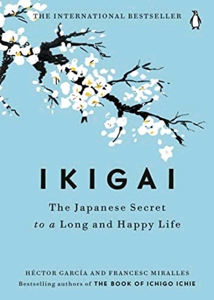 IKIGAI &#34;THE JAPANESE SECRET TO A LONG AND HAPPY LIFE &#34;