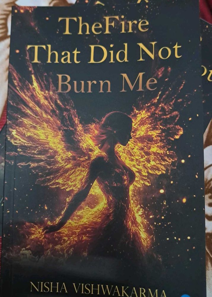The Fire That Did Not Burn Me by Nisha Vishwakarma