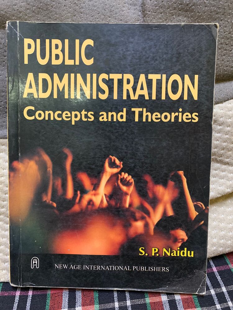 Public Administration: Concepts &amp; Theories : By S P Naidu