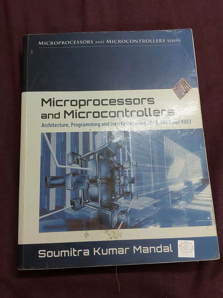 Microprocessors and Microcontrollers Architecture, Programming and Interfacing using 8085, 8086 and 8051 Soumitra Kumar Mandal