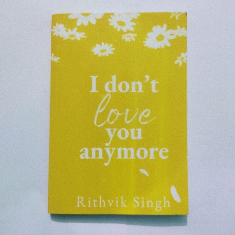 I Don&#39;t Love You Anymore By Rithvik Singh 🖤