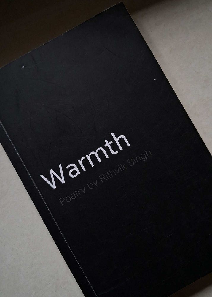 &#34;Warmth&#34; Poetry by Rithvik Singh