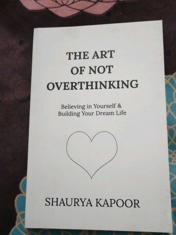 The Art of Not Overthinking by Shaurya Kapoor