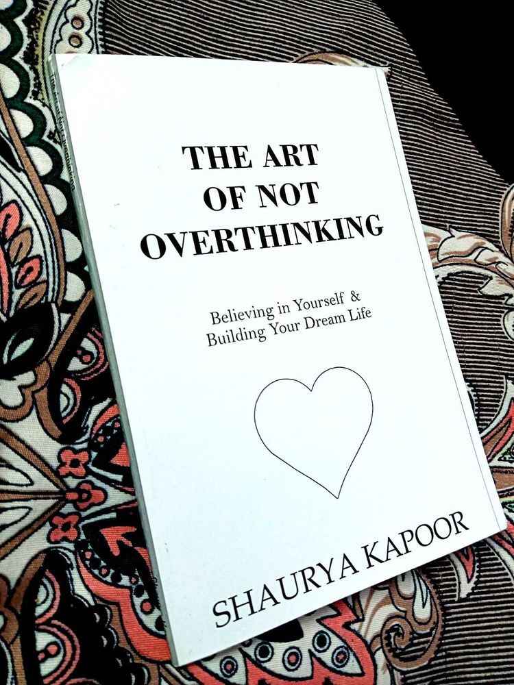 &#34;The Art of Not Overthinking&#34; by Shaurya Kapoor