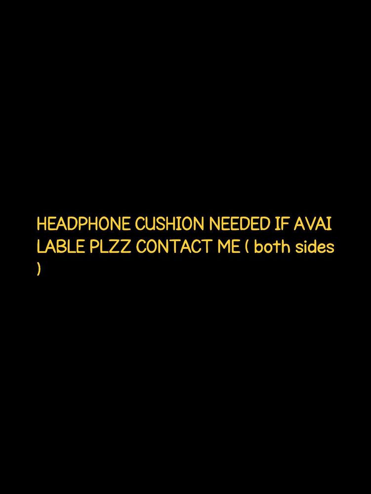 Headphones cushion Needed