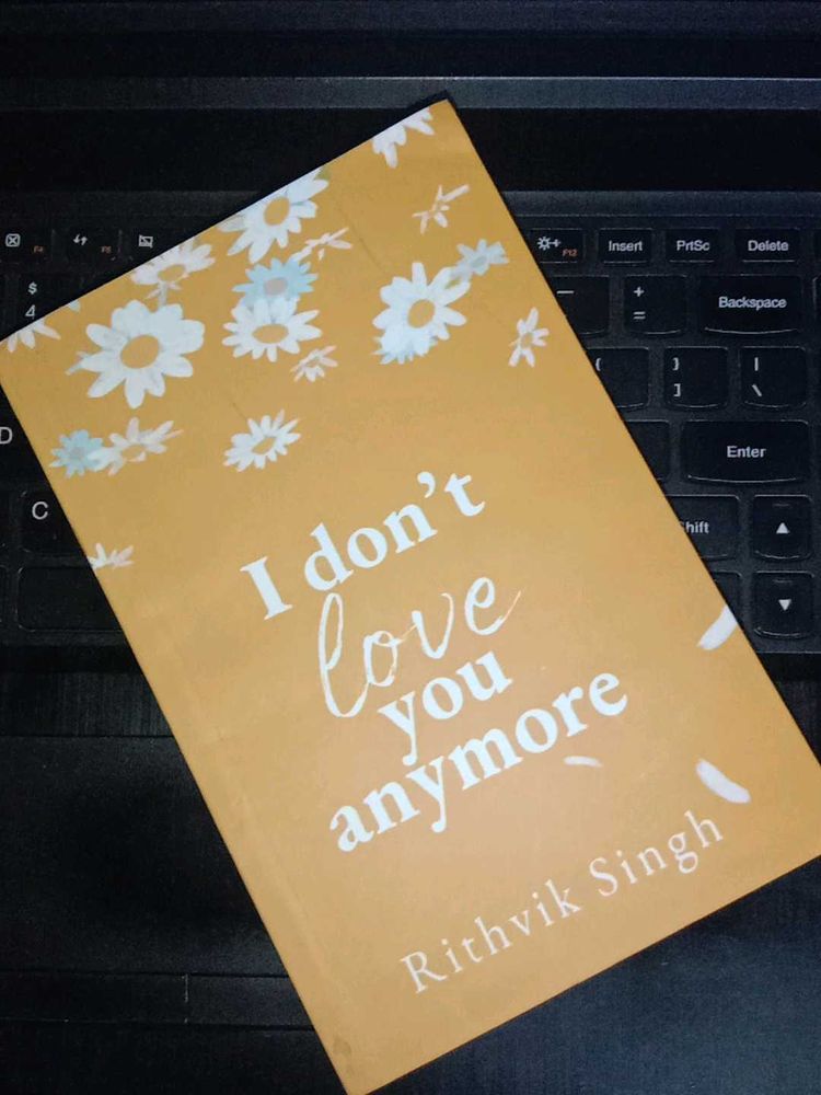 I Don&#39;t Love You Anymore By Rithvik Singh✨