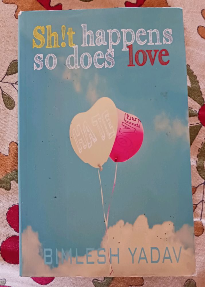 Sh!t happens So Does Love By Bimlesh Yadav